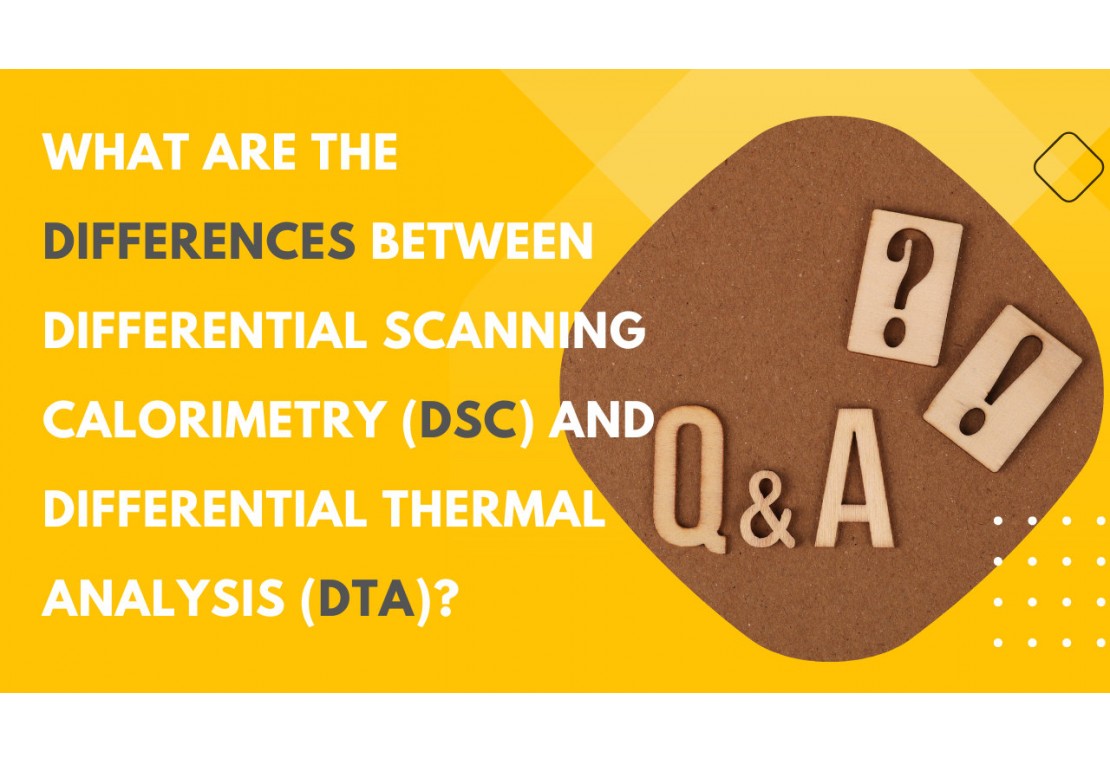 What are the Differences between Differential Scanning Calorimetry (DSC) and Differential Thermal Analysis (DTA)?