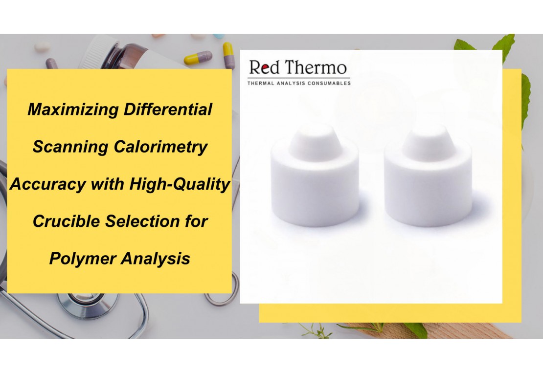 Maximizing Differential Scanning Calorimetry Accuracy with High-Quality Crucible Selection for Polymer Analysis